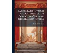 Raccolta Di Tutti Gli Antichi Poeti Latini Colla Loro Versione Nell'italiana Favella
