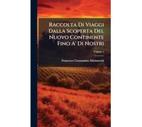 Raccolta Di Viaggi Dalla Scoperta Del Nuovo Continente Fino A' Di Nostri