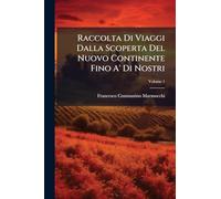 Raccolta Di Viaggi Dalla Scoperta Del Nuovo Continente Fino A' Di Nostri
