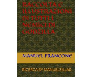 RACCOLTA E ILLUSTRAZIONI DI TUTTI I NEMICI DI GODZILLA: RICERCA BY MANUELZILLA0