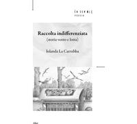 Libri La Carrubba Iolanda - Raccolta Indifferenziata. Storia Vento E Lotta