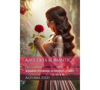 Raccolta Romantica: La passione, il tradimento, la rivelazione… d’amore