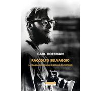 Raccolto selvaggio. La tragica scomparsa di Michael Rockefeller