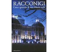 Racconigi. Cura e gestione di una dimora reale. Ediz. illustrata