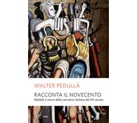 Racconta il Novecento. Modelli e storie della narrativa italiana del XX secolo