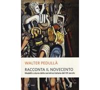 Racconta il Novecento. Modelli e storie della narrativa italiana del XX secolo