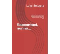 Raccontaci, nonno...: Ambiente, giochi, esperienze di bambino in una contrada della pianura veronese a metà del '900