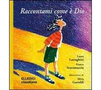 Raccontami come è Dio. Ediz. illustrata