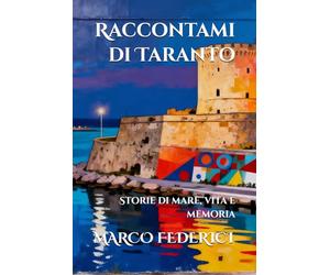 Raccontami di Taranto: Storie di mare, vita e memoria