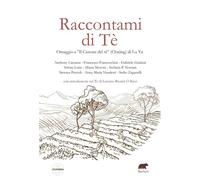 Raccontami di Tè. Omaggio a «Il Canone del tè» (Chajing) di Lu Yu