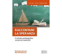 Raccontami la speranza. Il metodo autobiografico nei percorsi pastorali
