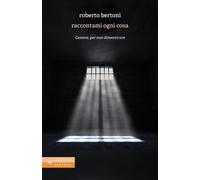 Raccontami ogni cosa. Genova, per non dimenticare - Bertoni Roberto