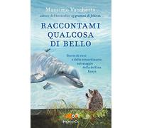 Raccontami qualcosa di bello. Storie di ricci e dello straordinario salvataggio della delfina Kasya