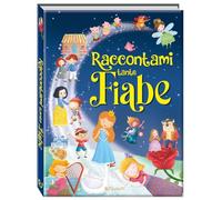 Raccontami tante fiabe. Belle fiabe. Ediz. a colori