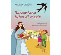 Raccontami tutto di Maria. Ediz. illustrata
