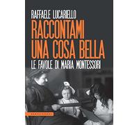 Raccontami una cosa bella. Le favole di Maria Montessori