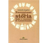 Raccontami una storia. Fiabe e racconti di Locorotondo