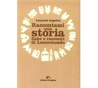 Raccontami una storia. Fiabe e racconti di Locorotondo