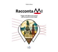 RaccontaMi. Viaggio nella milano dei quartieri e del non profit tra miti e realt