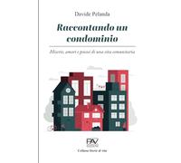RACCONTANDO UN CONDOMINIO: miserie, amori e psicosi di una vita comunitaria