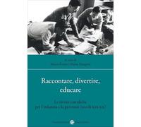 Raccontare, divertire, educare. Le riviste cattoliche per l'infanzia e la gioventù (secoli XIX-XX)