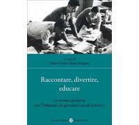 Raccontare, divertire, educare. Le riviste cattoliche per l'infanzia e la gioventù (secoli XIX-XX)