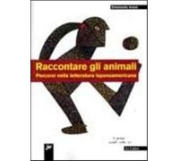 Raccontare gli animali. Percorsi nella letteratura ispanoamericana - Jossa...