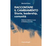 Raccontare il cambiamento. Storie, leadership, comunità - Ganz Marshall