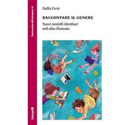 Raccontare il genere. Nuovi modelli identitari nell'albo illustrato - Forn...