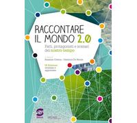 Raccontare il mondo 2.0. Fatti, protagonisti e scenari del nostro tempo. Per la Scuola media. Con e-book. Con espansione online