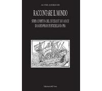 Raccontare il mondo. Storia e fortuna del devisement du monde di Marco Polo e Rustichello da Pisa