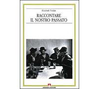 Raccontare il nostro passato. La costruzione sociale della storia orale