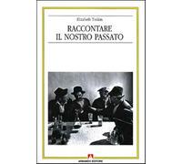 Raccontare il nostro passato. La costruzione sociale della storia orale - ...