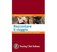 Raccontare il viaggio. 30 lezioni dalla scrittura all'immagine
