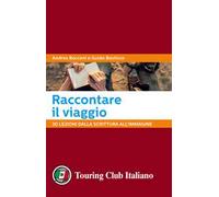 Raccontare il viaggio. 30 lezioni dalla scrittura all'immagine