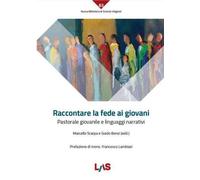 Libri Raccontare La Fede Ai Giovani. Pastorale Giovanile E Linguaggi Narrativi