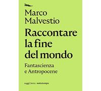 Raccontare la fine del mondo. Fantascienza e antropocene