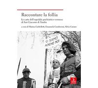 Raccontare la follia. Le carte dell'ospedale psichiatrico veronese di San Giacomo di Tomba