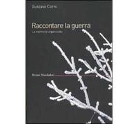 Raccontare la guerra. La memoria organizzata