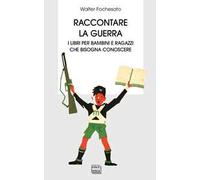 Raccontare la guerra. Libri per bambini e ragazzi che bisogna conoscere