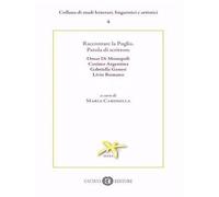 Raccontare la Puglia. Parola di scrittore. Omar Di Monopoli, Cosimo Argentina, Gabriella Genesi, Livio Romano
