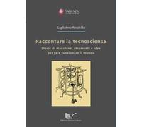 Raccontare la tecnoscienza. Storie di macchine, strumenti e idee per fare funzionare il mondo