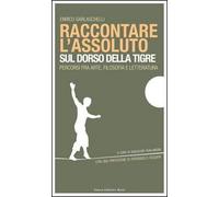 Raccontare l'assoluto sul dorso della tigre