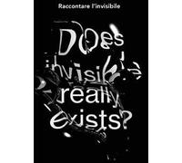 Raccontare l'invisibile. Does invisible really exists? Catalogo della mostra (Bergamo, 7-19 ottobre 2019). Ediz. illustrata