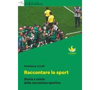 Raccontare lo sport. Storia e storie della narrazione sportiva. Con myLIM