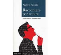 Raccontare per capire. Perché narrare aiuta a pensare