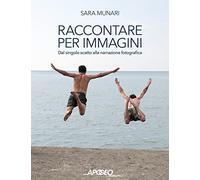 RACCONTARE PER IMMAGINI. DAL SINGOLO SCATTO ALLA NARRAZIONE FOTOGRAFICA -
