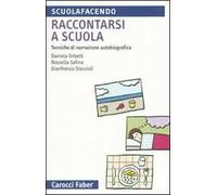 Raccontarsi a scuola. Tecniche di narrazione autobiografica