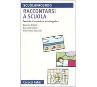 Raccontarsi a scuola. Tecniche di narrazione autobiografica