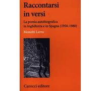 Raccontarsi in versi. La poesia autobiografica in Inghilterra e in Spagna (1950-1980)